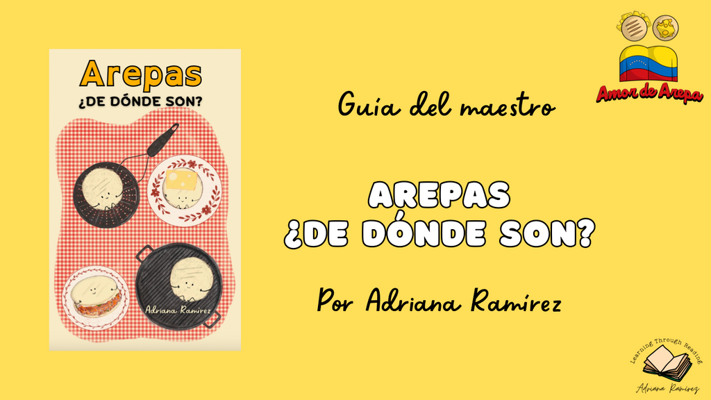 Teacher's Guide Arepas ¿de dónde son? Guía del Maestro Adriana Ramírez