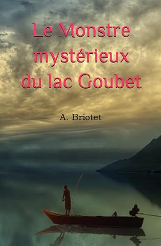 Le Monstre mystérieux du lac Goubet (French), by A. Briotet