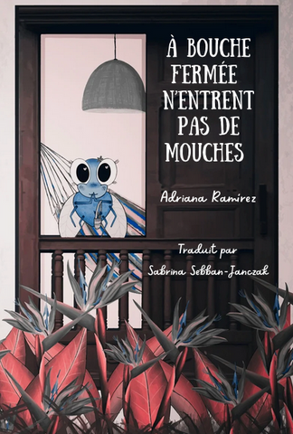 À bouche fermée n’entrent pas de mouche (French) by Adriana Ramírez