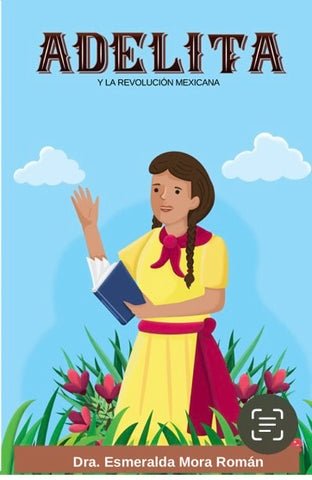 Adelita y la Revolución Mexicana, by Dra. Esmeralda Mora Román