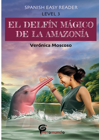 El Delfín mágico de la Amazonía: Easy reader level 3, by Verónica Moscoso