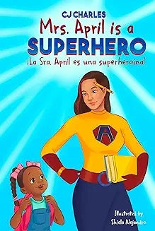 Mrs. April is a Superhero/ La. Sra. Abril es una superheroina by CJ Charles