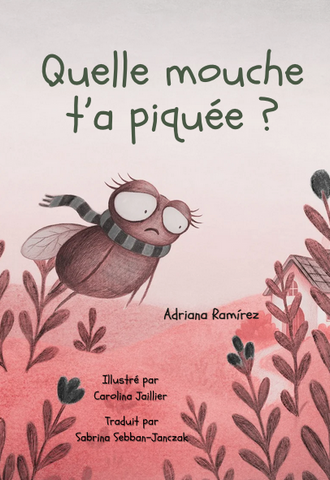 Quelle mouche t’a piquée? (French), by Adriana Ramírez