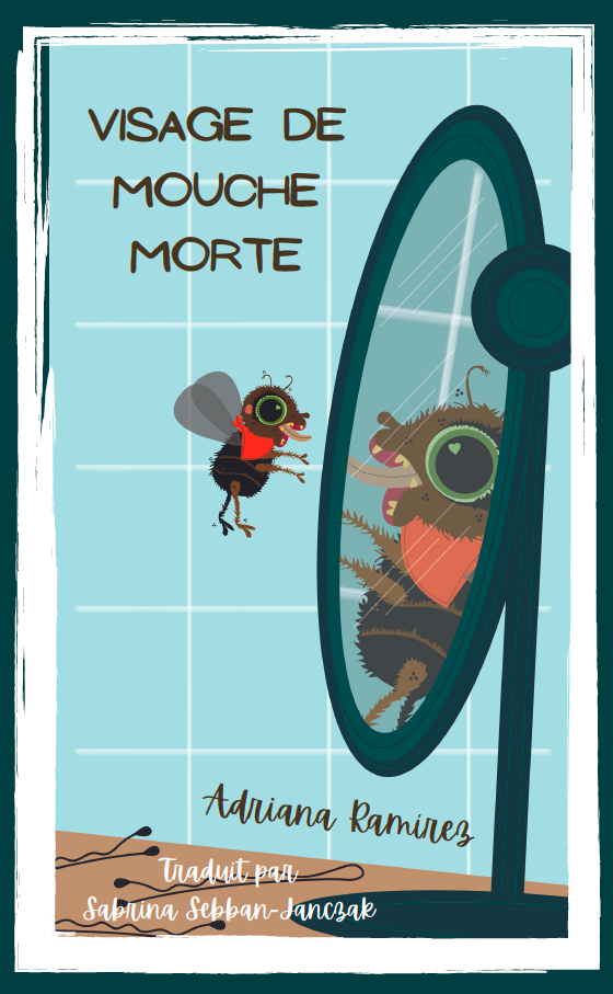 Visage de mouche morte (French Edition) by Adriana Ramírez