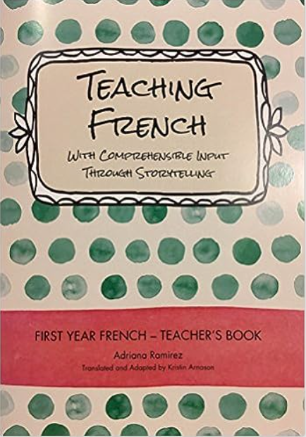 Teaching French With CI thru Storytelling Year 1 Teacher Book