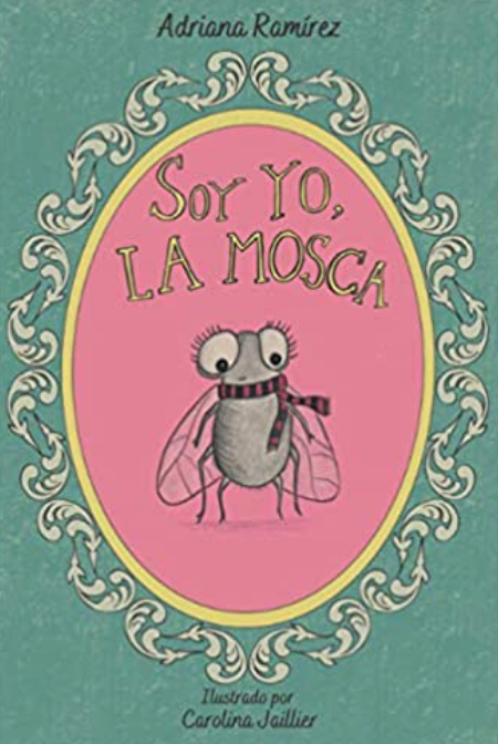 Soy yo, la mosca (Spanish edition) by Adriana Ramirez