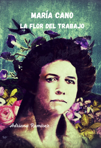 María Cano-la flor del trabajo, by Adriana Ramírez
